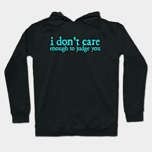 I Dont Care Enough to Judge You Funny Quotes Typography Hoodie